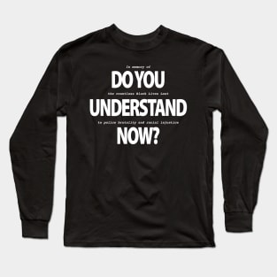 Do You Understand Now Long Sleeve T-Shirt